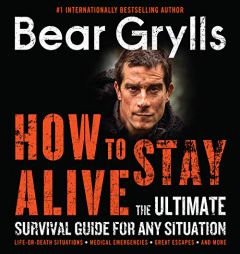 How to Stay Alive: The Ultimate Survival Guide for Any Situation by Bear Grylls Paperback Book