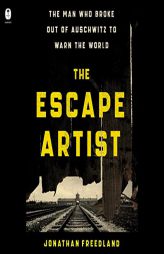 The Escape Artist: The Man Who Broke Out of Auschwitz to Warn the World by Jonathan Freedland Paperback Book