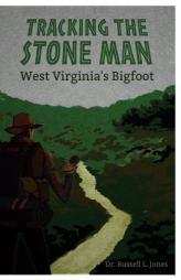 Tracking the Stone Man:  West Virginia's Bigfoot by Dr Russell L. Jones Paperback Book