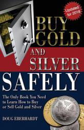 Buy Gold and Silver Safely - Updated for 2018: The Only Book You Need to Learn How to Buy or Sell Gold and Silver by Doug Eberhardt Paperback Book