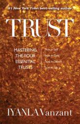 Trust: Mastering the Four Essential Trusts: Trust in Self, Trust in God, Trust in Others, Trust in Life by Iyanla Vanzant Paperback Book