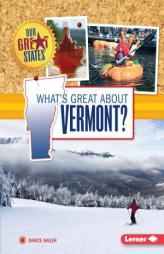 What's Great About Vermont? (Our Great States) by Darice Bailer Paperback Book