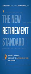 The New Retirement Standard: Powerful Planning Techniques to Live Financially Free in Retirement by James Weiss Paperback Book