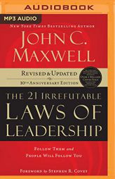 The 21 Irrefutable Laws of Leadership: Follow Them and People Will Follow You (10th Anniversary Edition) by John C. Maxwell Paperback Book
