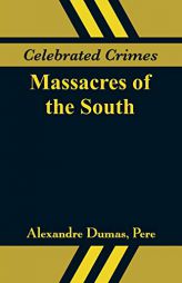 Celebrated Crimes: Massacres of the South by Alexandre Dumas Paperback Book