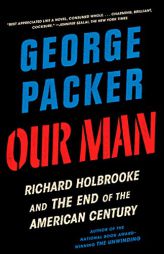 Our Man: Richard Holbrooke and the End of the American Century by George Packer Paperback Book
