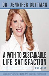 A Path to Sustainable Life Satisfaction Workbook by Jennifer Guttman Paperback Book