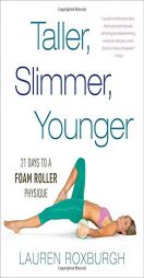The Foam-Roller Physique: 21 Days to a Taller, Slimmer, More Youthful You by Lauren Roxburgh Paperback Book