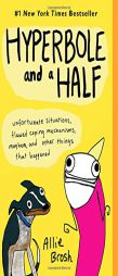 Hyperbole and a Half: An Illustrated Wonderland of Stories and Anecdotes and Other Things, Too by Allie Brosh Paperback Book