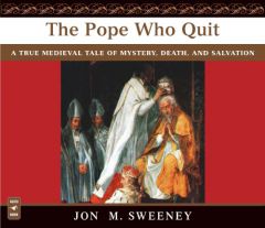 The Pope Who Quit: A True Medieval Tale of Mystery, Death, and Salvation by Jon M. Sweeney Paperback Book