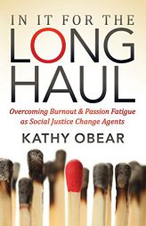 In It For the Long Haul: Overcoming Burnout and Passion Fatigue as Social Justice Change Agents by Kathy Obear Paperback Book