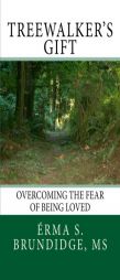 Treewalkers Gift       Overcoming the Fear of Being Loved by Erma S. Brundidge MS Paperback Book