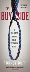 The Buy Side: A Wall Street Trader's Tale of Spectacular Excess by Turney Duff Paperback Book