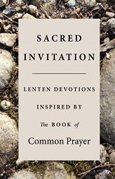 Sacred Invitation: Lenten Devotions Inspired by the Book of Common Prayer by Jesse C. Middendorf Paperback Book