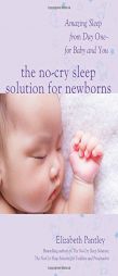 The No-Cry Sleep Solution for Newborns: Amazing Sleep from Day One for Baby and You by Elizabeth Pantley Paperback Book