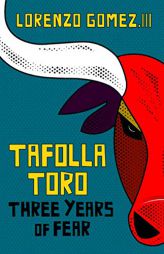 Tafolla Toro: Three Years of Fear by Lorenzo Gomez Paperback Book