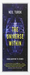 The Universe Within: From Quantum to Cosmos by Neil Turok Paperback Book