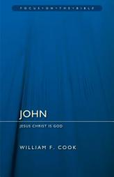 John: Jesus Christ Is God (Focus on the Bible) by William F. Cook Paperback Book