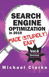 Search Engine Optimization in 2019 Made (Stupidly) Easy (Small Business Marketing Made (Stupidly) Easy) by Michael Clarke Paperback Book