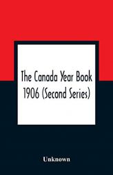 The Canada Year Book 1906 (Second Series) by Unknown Paperback Book