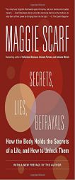 Secrets, Lies, Betrayals: How the Body Holds the Secrets of a Life, and How to Unlock Them by Maggie Scarf Paperback Book
