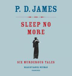Sleep No More: Six Murderous Tales by P. D. James Paperback Book