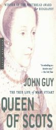 Queen of Scots: The True Life of Mary Stuart by John Guy Paperback Book