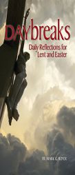 Daybreaks: Daily Reflections for Lent and Easter (Lent Daybreaks) by Mark Boyer Paperback Book
