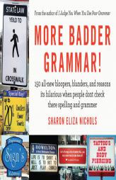 More Badder Grammar!: 150 All-New Bloopers, Blunders, and Reasons Its Hilarious When People Dont Check There Spelling and Grammer by Sharon Eliza Nichols Paperback Book