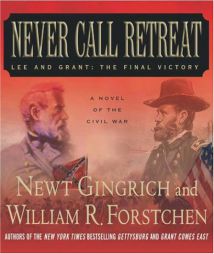Never Call Retreat: Lee and Grant: The Final Victory by Newt Gingrich Paperback Book