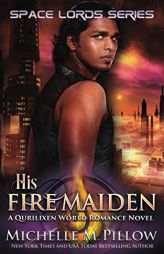 His Fire Maiden: A Qurilixen World Novel (Space Lords) by Michelle M. Pillow Paperback Book