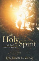 The Holy Spirit 60 Day Devotional by Kevin L. Zadai Paperback Book