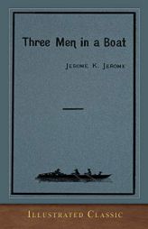 Three Men in a Boat: Illustrated Classic by Jerome K. Jerome Paperback Book