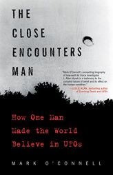 The Close Encounters Man: How One Man Made the World Believe in UFOs by Mark O'Connell Paperback Book