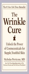 The Wrinkle Cure: Unlock the Power of Cosmeceuticals for Supple, Youthful Skin by Nicholas Perricone Paperback Book