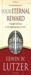Your Eternal Reward: Triumph and Tears at the Judgment Seat of Christ by Erwin W. Lutzer Paperback Book