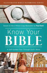 Know Your Bible:  A Self-Guided Tour Through Gods Word (Illustrated Bible Handbook Series) by Ed Strauss Paperback Book