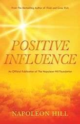 Napoleon Hill's Positive Influence (An Official Publication of the Napoleon Hill Foundation) by Napoleon Hill Paperback Book