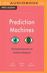 Prediction Machines: The Simple Economics of Artificial Intelligence by Ajay Agrawal Paperback Book