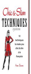 Chic & Slim Techniques: 10 techniques to make you chic & slim à la française by Anne Barone Paperback Book