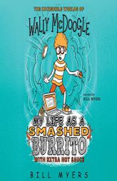 My Life as a Smashed Burrito with Extra Hot Sauce (Incredible Worlds of Wally McDoogle) by Bill Myers Paperback Book