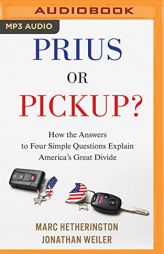 Prius or Pickup?: How the Answers to Four Simple Questions Explain America’s Great Divide by Marc Hetherington Paperback Book