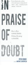 In Praise of Doubt: How to Have Convictions Without Becoming a Fanatic by Peter L. Berger Paperback Book