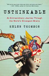 Unthinkable: An Extraordinary Journey Through the World's Strangest Brains by Helen Thomson Paperback Book