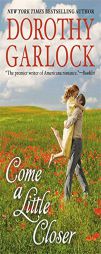 Come a Little Closer by Dorothy Garlock Paperback Book