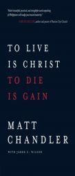 To Live Is Christ to Die Is Gain by Matt Chandler Paperback Book