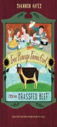 Cooking Grassfed Beef: Healthy Recipes from Nose to Tail (Free Range Farm Girl) (Volume 1) by Shannon Hayes Paperback Book
