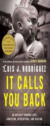 It Calls You Back: An Odyssey through Love, Addiction, Revolutions, and Healing by Luis J. Rodriguez Paperback Book