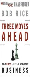 Three Moves Ahead: What Chess Can Teach You about Business (Even If You've Never Played) by Bob Rice Paperback Book