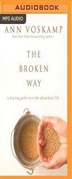 The Broken Way: A Daring Path into the Abundant Life by Ann Voskamp Paperback Book